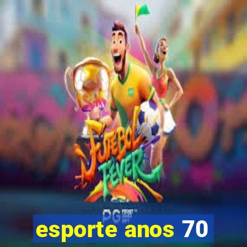 esporte anos 70